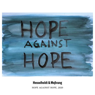 HESSELHOLDT & MEJLVANG | HOPE AGAINST HOPE | 2020